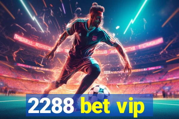 2288 bet vip